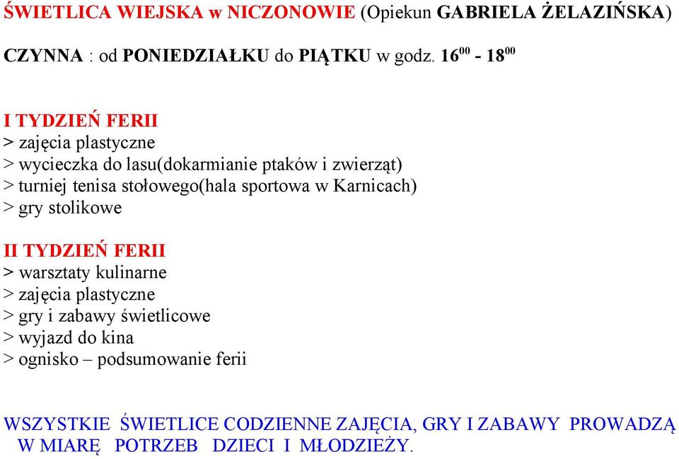 16 00-18 00 > wycieczka do lasu(dokarmianie ptaków i zwierząt) I > gry i zabawy