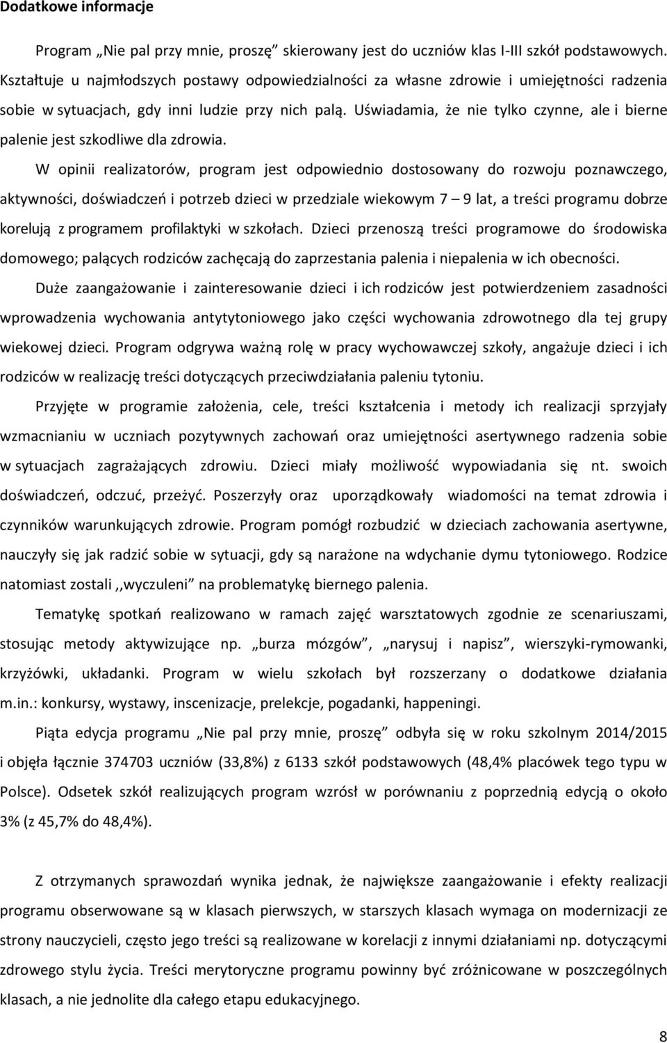 Uświadamia, że nie tylko czynne, ale i bierne palenie jest szkodliwe dla zdrowia.