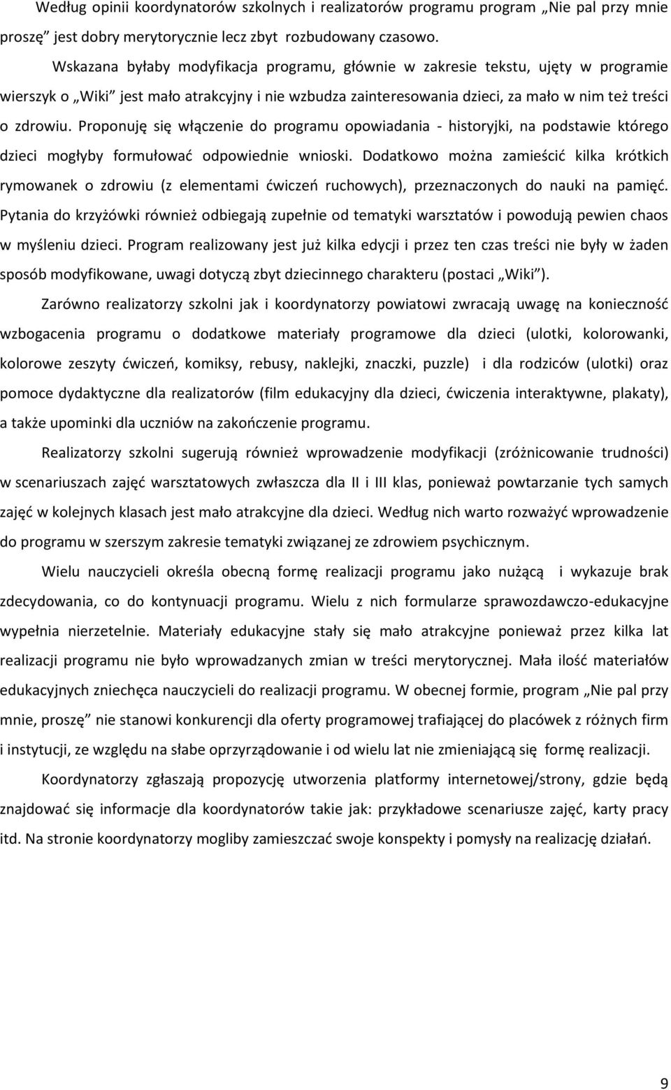 Proponuję się włączenie do programu opowiadania - historyjki, na podstawie którego dzieci mogłyby formułowad odpowiednie wnioski.