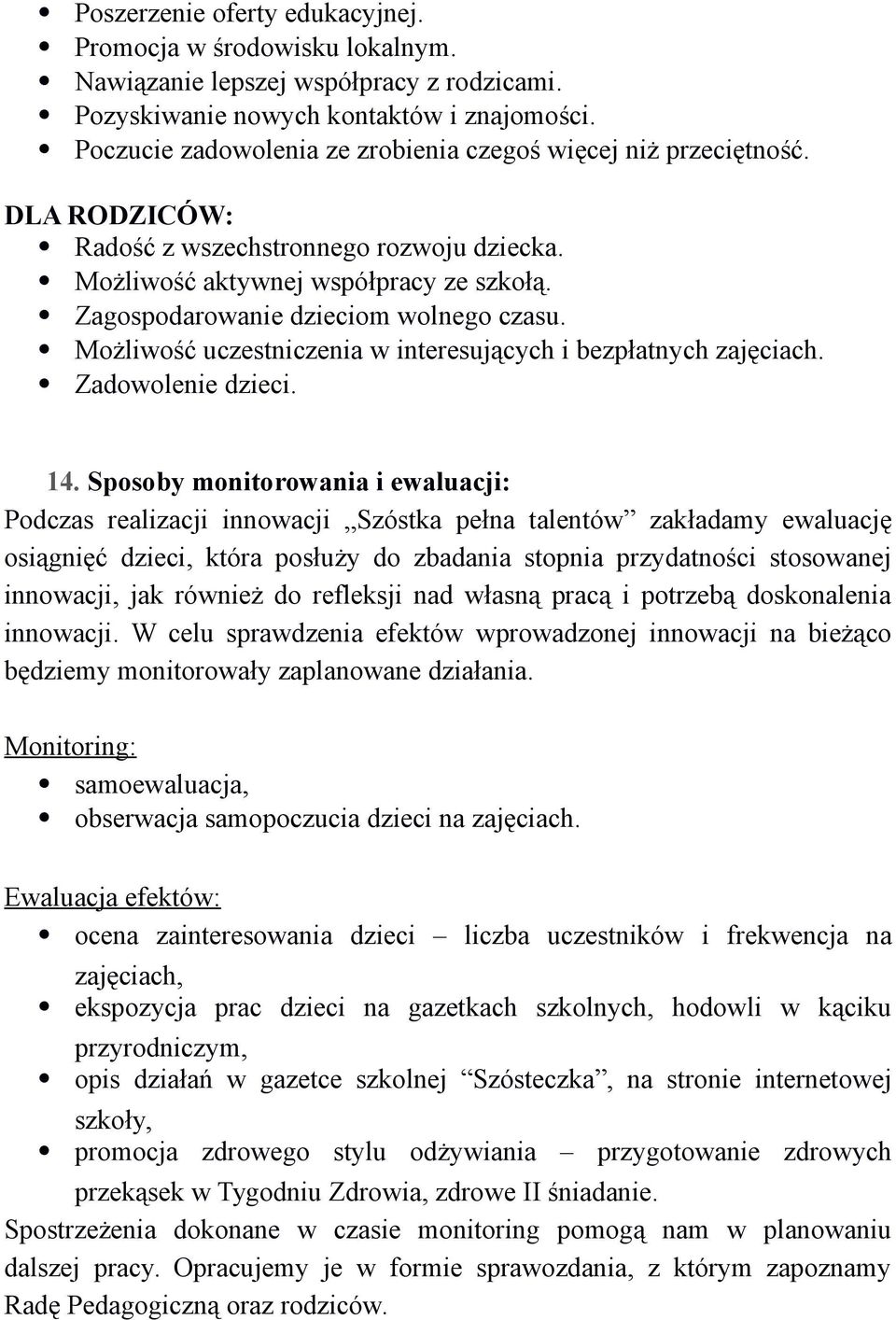 Zagospodarowanie dzieciom wolnego czasu. Możliwość uczestniczenia w interesujących i bezpłatnych zajęciach. Zadowolenie dzieci. 14.