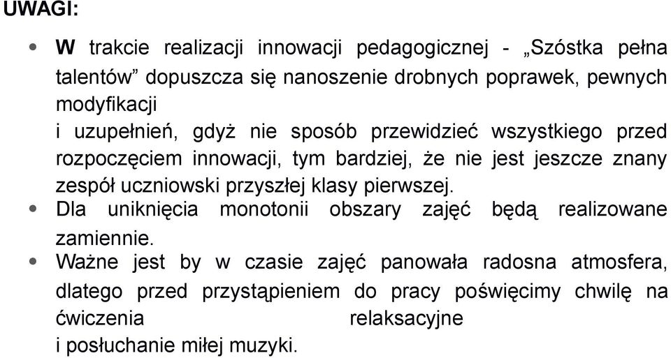 zespół uczniowski przyszłej klasy pierwszej. Dla uniknięcia monotonii obszary zajęć będą realizowane zamiennie.