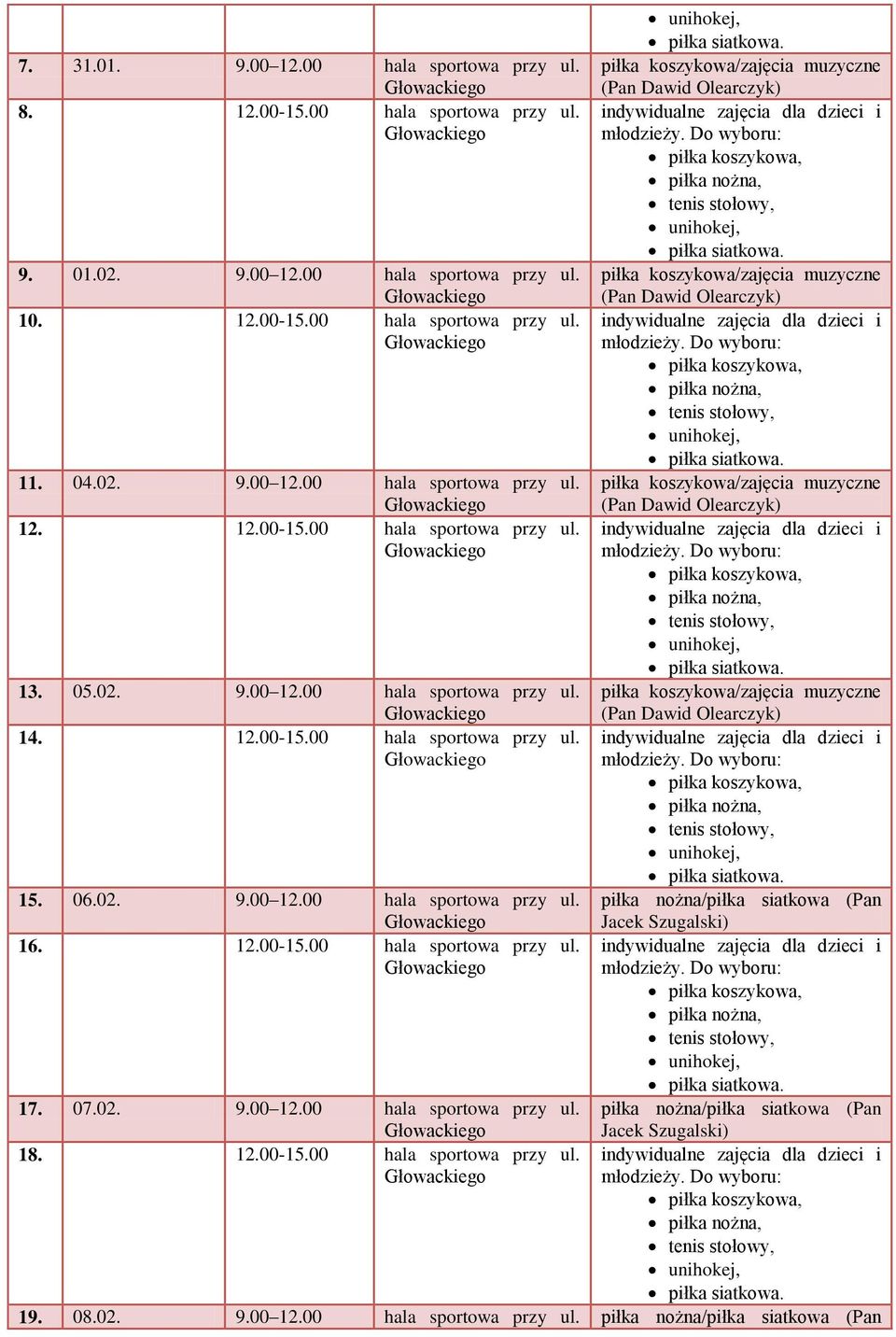 -15.00 hala sportowa przy ul. 17. 07.02. 9.00 hala sportowa przy ul. piłka nożna/piłka siatkowa (Pan Jacek Szugalski) 18. -15.00 hala sportowa przy ul. 19.