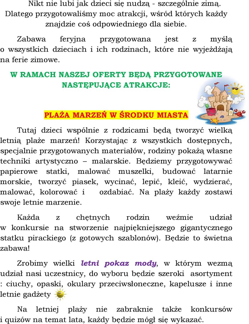 W RAMACH NASZEJ OFERTY BĘDĄ PRZYGOTOWANE NASTĘPUJĄCE ATRAKCJE: PLAŻA MARZEŃ W ŚRODKU MIASTA Tutaj dzieci wspólnie z rodzicami będą tworzyć wielką letnią plaże marzeń!