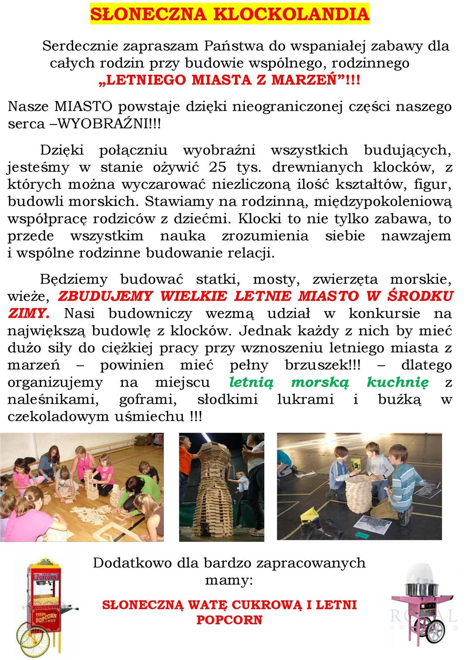 drewnianych klocków, z których można wyczarować niezliczoną ilość kształtów, figur, budowli morskich. Stawiamy na rodzinną, międzypokoleniową współpracę rodziców z dziećmi.