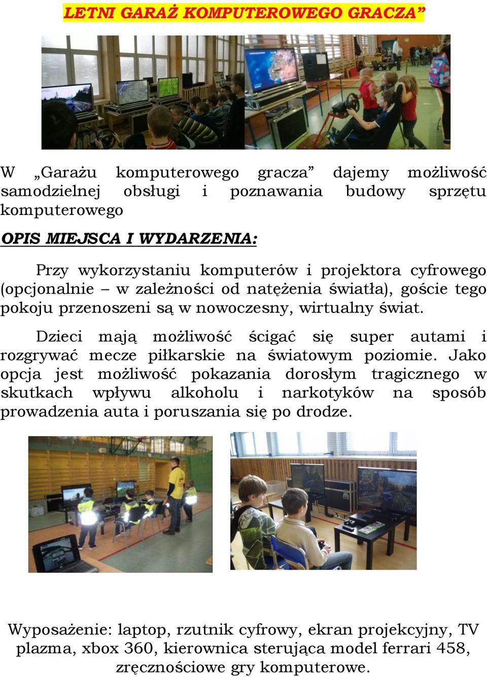 Dzieci mają możliwość ścigać się super autami i rozgrywać mecze piłkarskie na światowym poziomie.