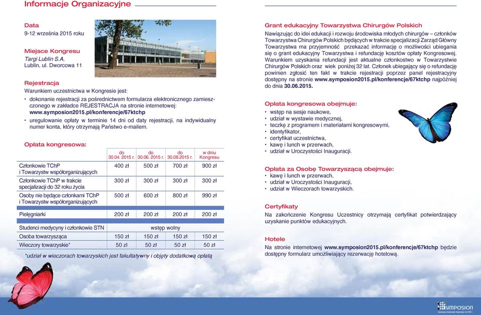 symposion2015.pl/konferencje/67ktchp uregulowanie opłaty w terminie 14 dni od daty rejestracji, na indywidualny numer konta, który otrzymają Państwo e-mailem.