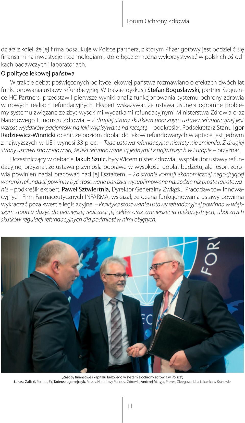 W trakcie dyskusji Stefan Bogusławski, partner Sequence HC Partners, przedstawił pierwsze wyniki analiz funkcjonowania systemu ochrony zdrowia w nowych realiach refundacyjnych.