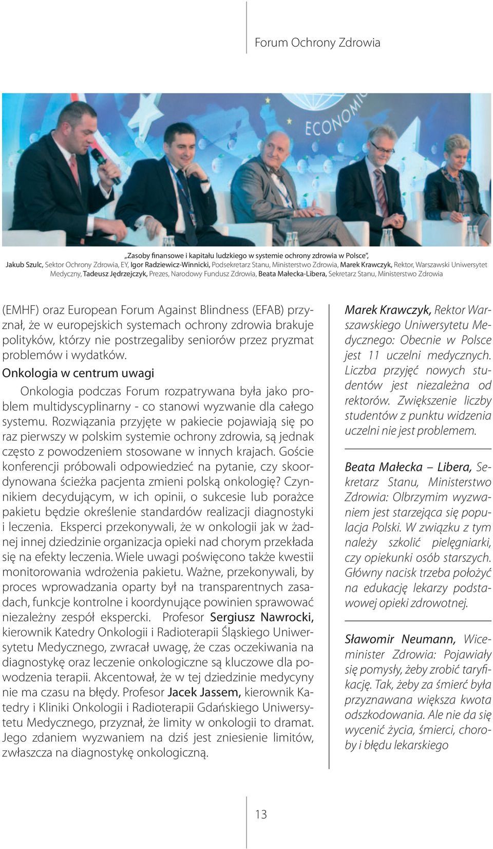 Blindness (EFAB) przyznał, że w europejskich systemach ochrony zdrowia brakuje polityków, którzy nie postrzegaliby seniorów przez pryzmat problemów i wydatków.