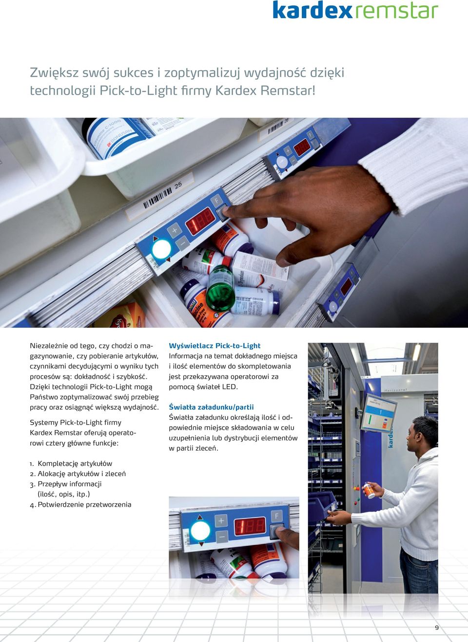 Dzięki technologii Pick-to-Light mogą Państwo zoptymalizować swój przebieg pracy oraz osiągnąć większą wydajność.