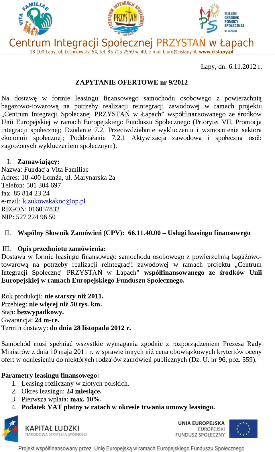 Łapach współfinansowanego ze środków Unii Europejskiej w ramach Europejskiego Funduszu Społecznego (Priorytet VII. Promocja integracji społecznej; Działanie 7.2.