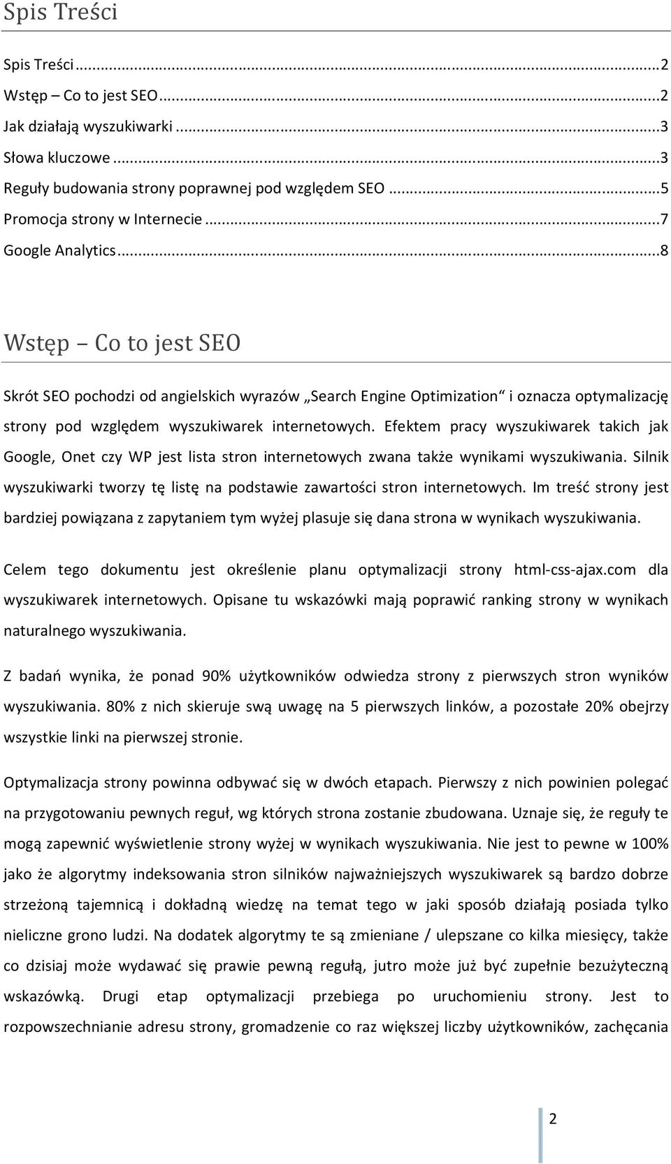 Efektem pracy wyszukiwarek takich jak Google, Onet czy WP jest lista stron internetowych zwana także wynikami wyszukiwania.