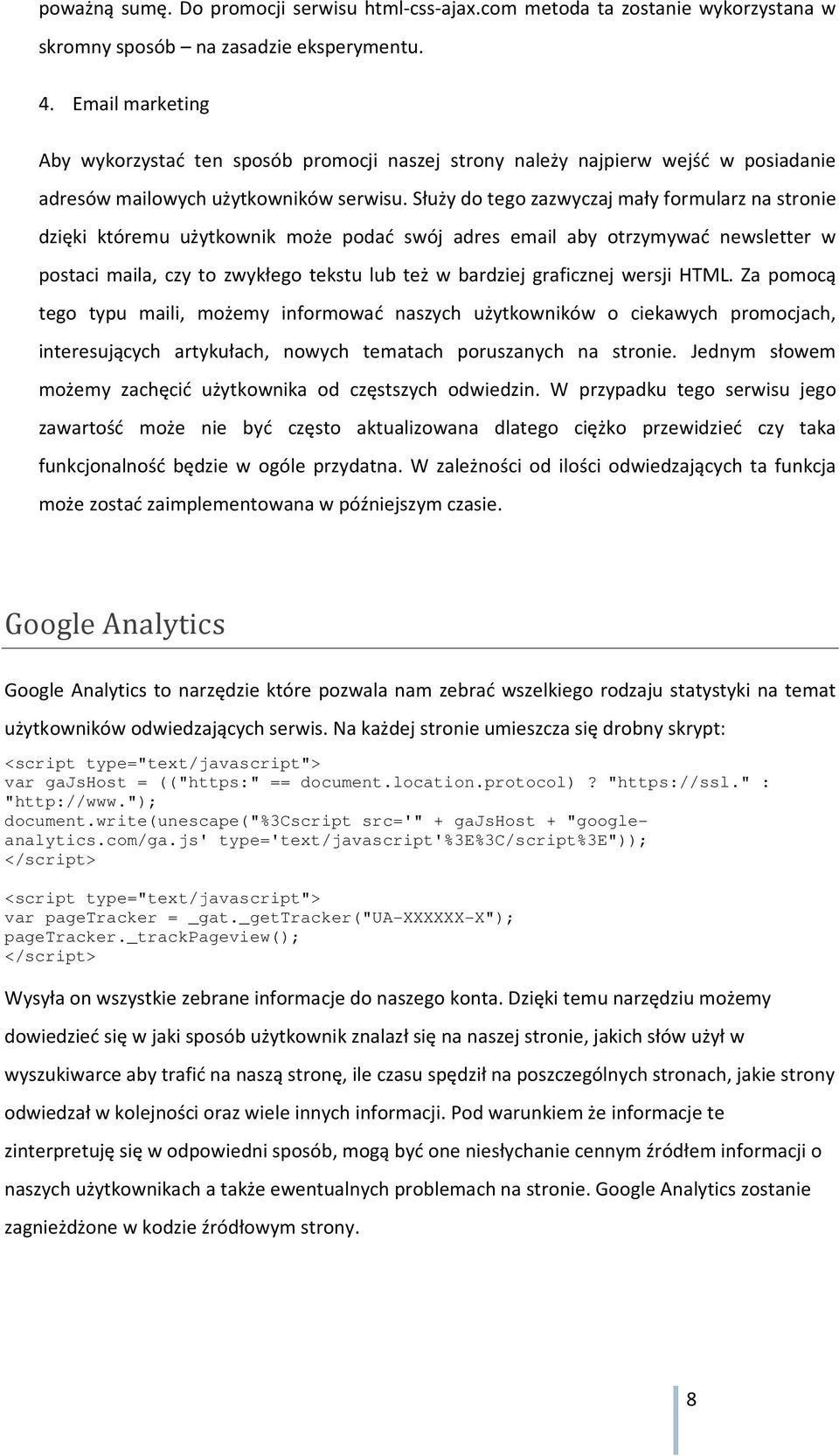 Służy do tego zazwyczaj mały formularz na stronie dzięki któremu użytkownik może podać swój adres email aby otrzymywać newsletter w postaci maila, czy to zwykłego tekstu lub też w bardziej graficznej