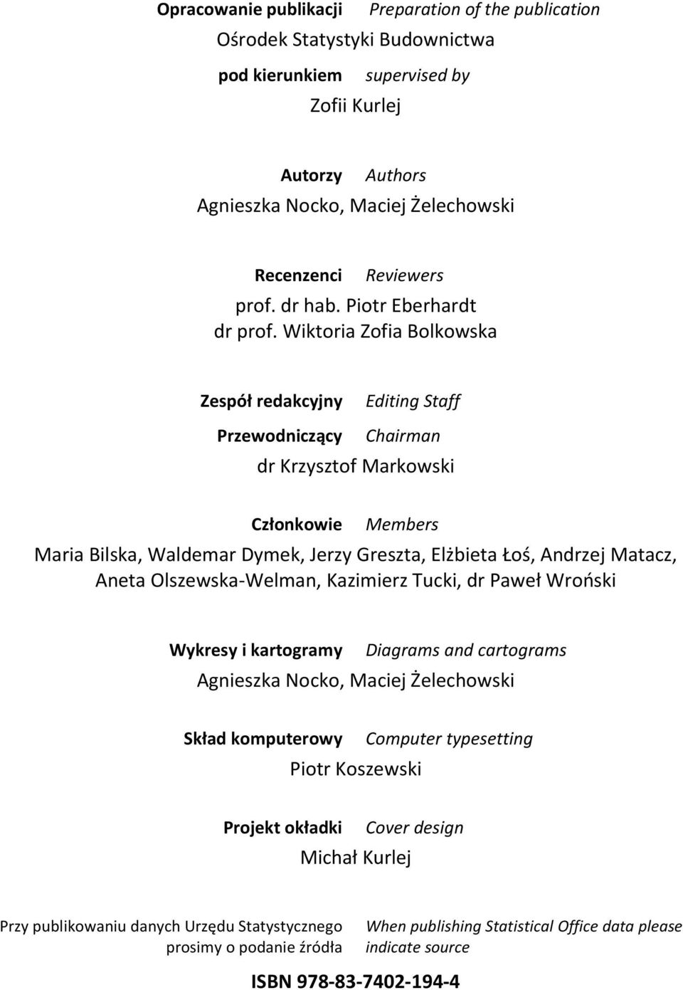 Wiktoria Zofia Bolkowska Zespół redakcyjny Editing Staff Przewodniczący Chairman dr Krzysztof Markowski Członkowie Members Maria Bilska, Waldemar Dymek, Jerzy Greszta, Elżbieta Łoś, Andrzej Matacz,