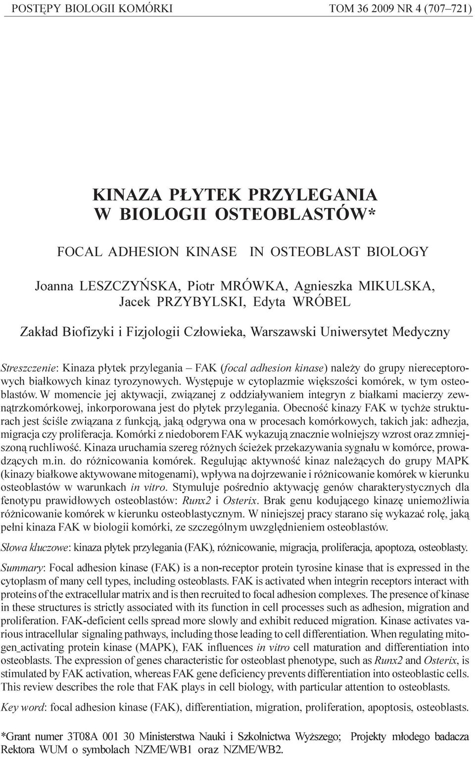 FAK (focal adhesion kinase) nale y do grupy niereceptorowych bia³kowych kinaz tyrozynowych. Wystêpuje w cytoplazmie wiêkszoœci komórek, w tym osteoblastów.