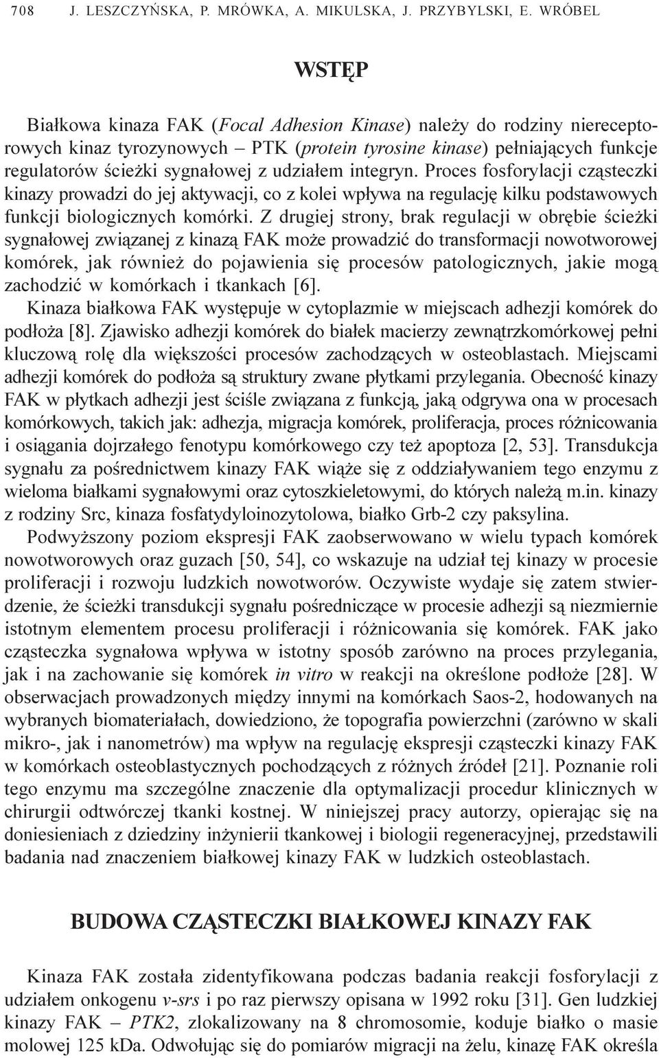 udzia³em integryn. Proces fosforylacji cz¹steczki kinazy prowadzi do jej aktywacji, co z kolei wp³ywa na regulacjê kilku podstawowych funkcji biologicznych komórki.
