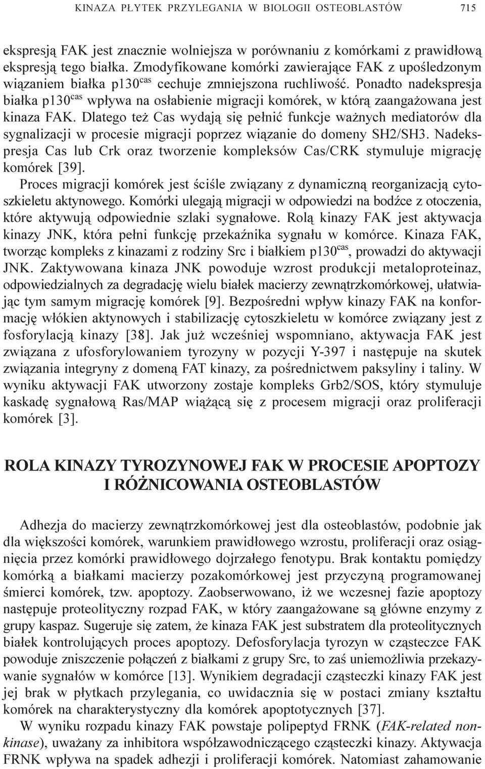 Ponadto nadekspresja bia³ka p130 cas wp³ywa na os³abienie migracji komórek, w któr¹ zaanga owana jest kinaza FAK.