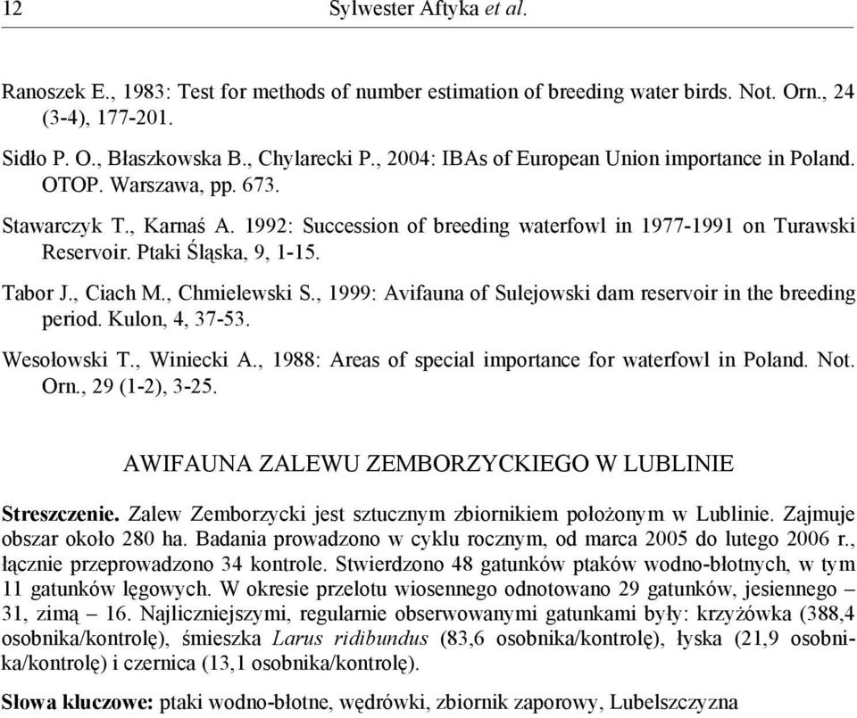 Tabor J., Ciach M., Chmielewski S., 1999: Avifauna of Sulejowski dam reservoir in the breeding period. Kulon, 4, 37-53. Wesołowski T., Winiecki A.