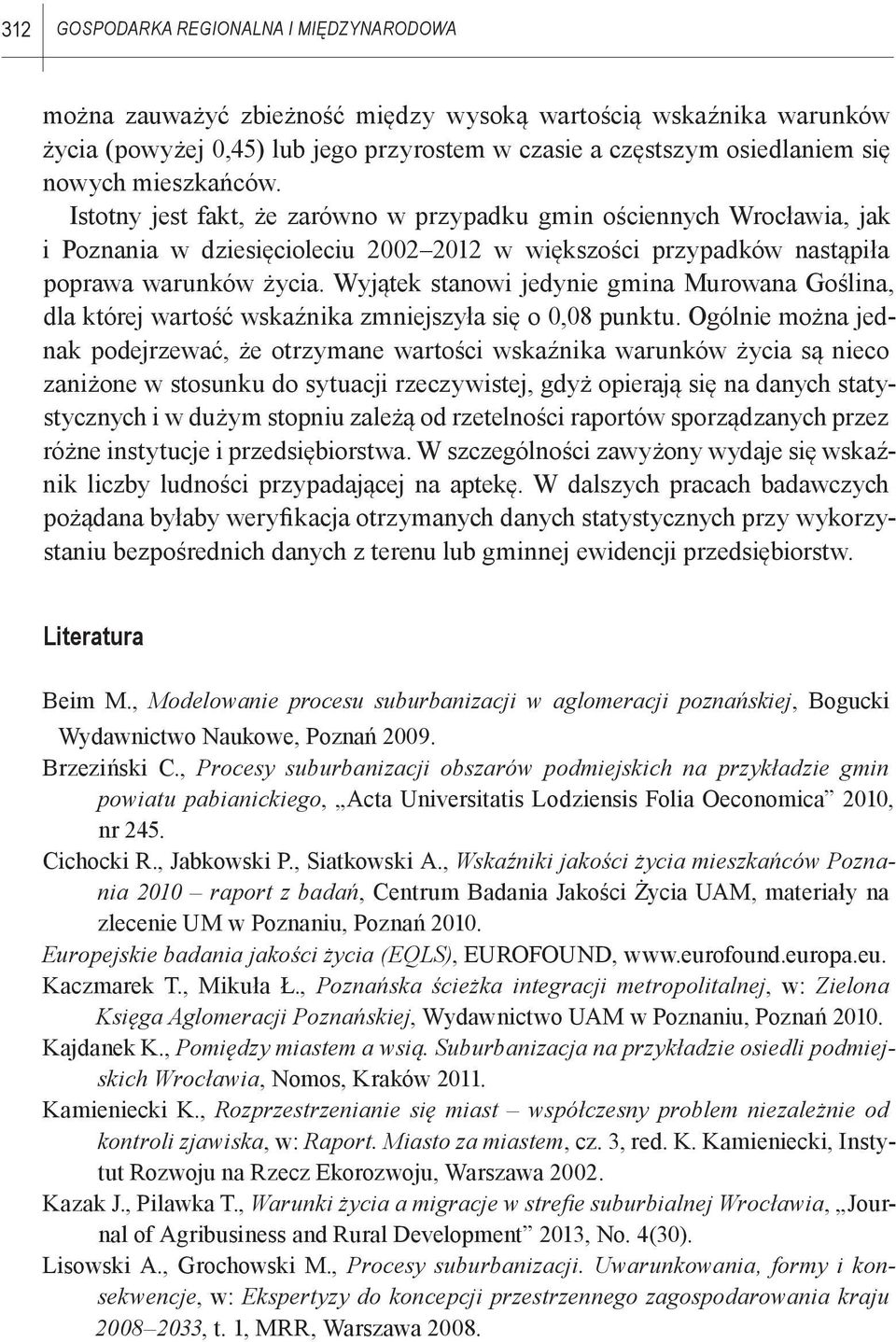 Wyjątek stanowi jedynie gmina Murowana Goślina, dla której wartość wskaźnika zmniejszyła się o 0,08 punktu.
