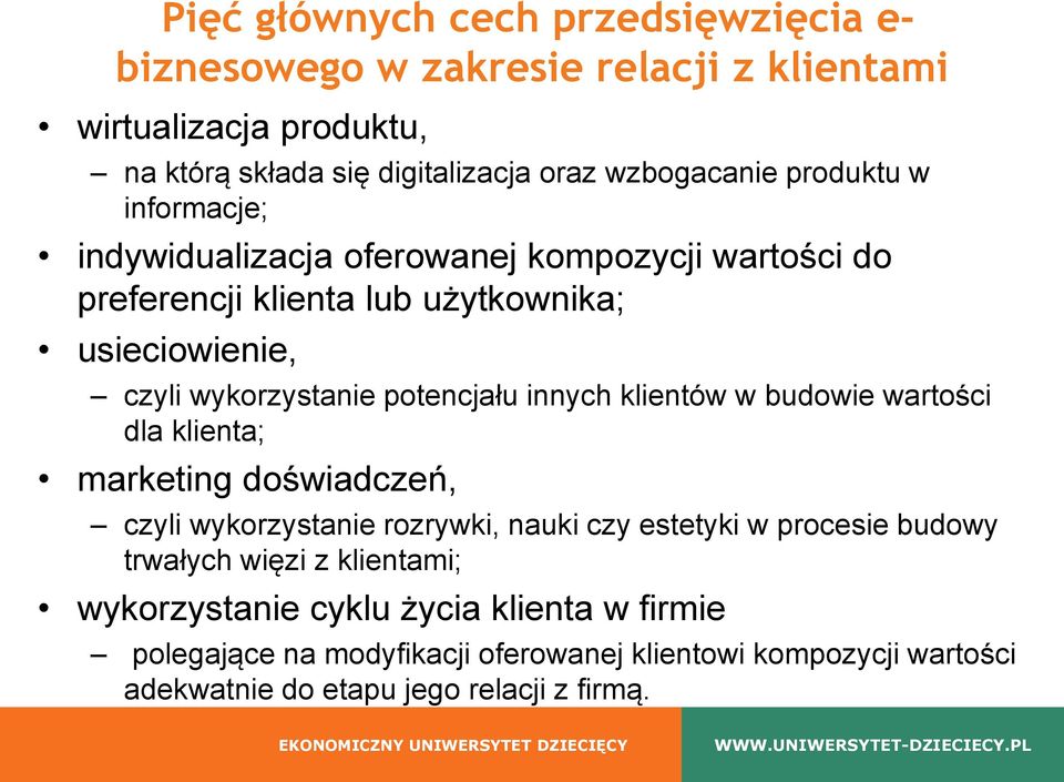 innych klientów w budowie wartości dla klienta; marketing doświadczeń, czyli wykorzystanie rozrywki, nauki czy estetyki w procesie budowy trwałych więzi z