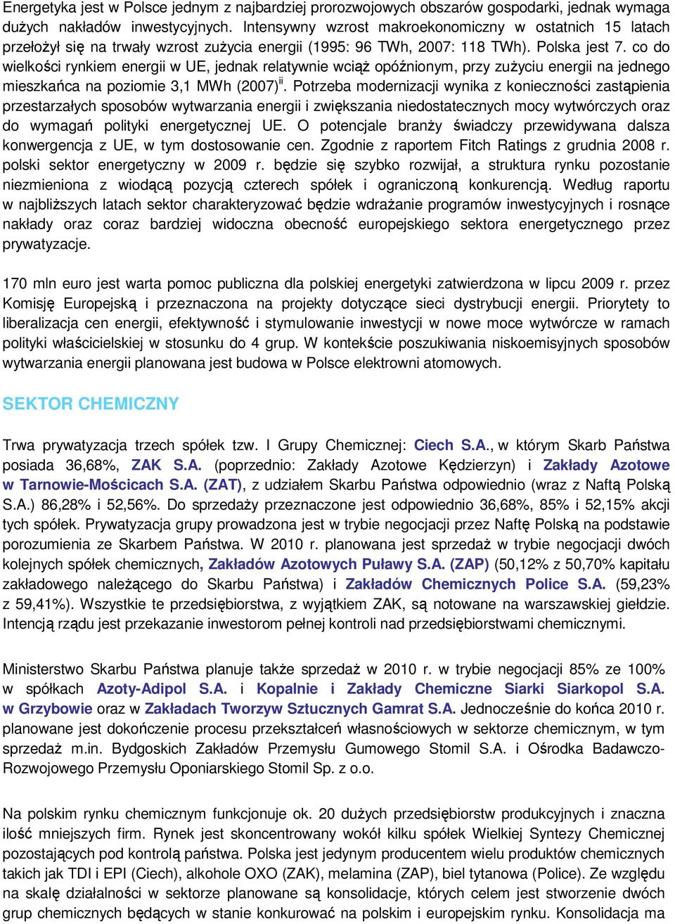 co do wielkości rynkiem energii w UE, jednak relatywnie wciąŝ opóźnionym, przy zuŝyciu energii na jednego mieszkańca na poziomie 3,1 MWh (2007) ii.