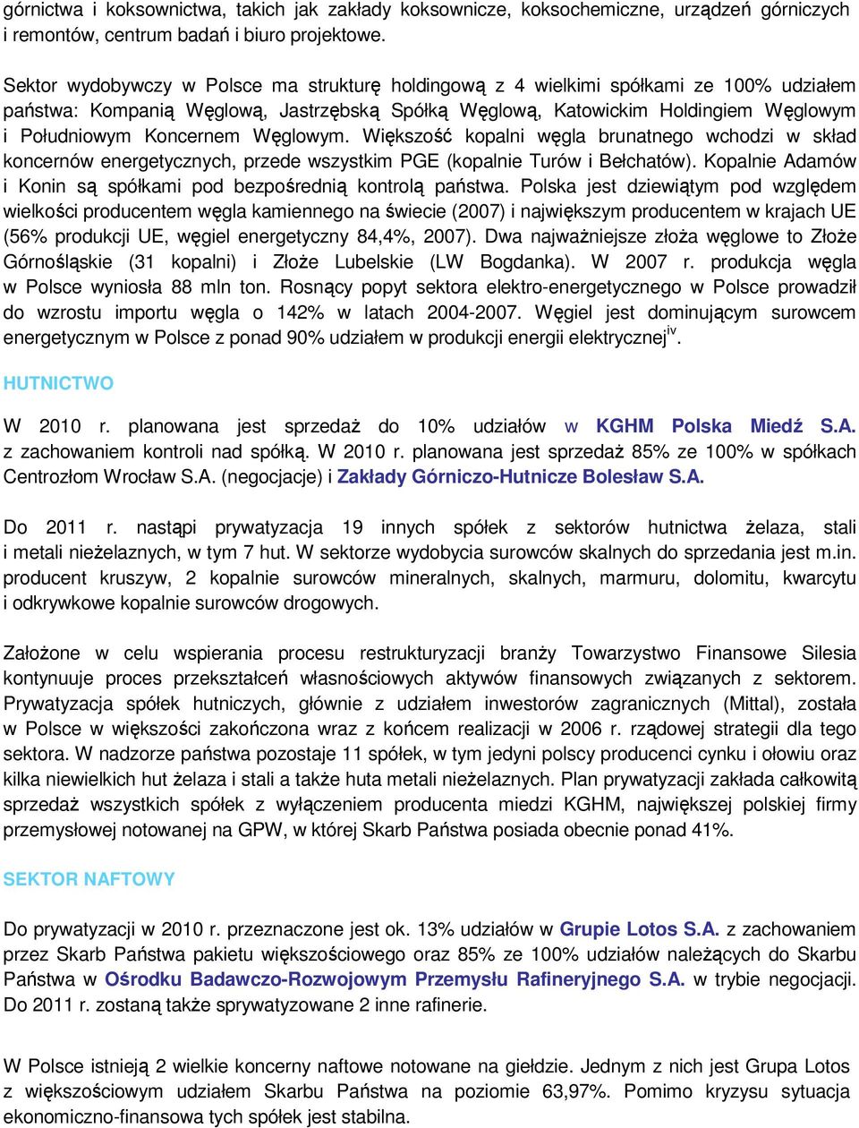 Węglowym. Większość kopalni węgla brunatnego wchodzi w skład koncernów energetycznych, przede wszystkim PGE (kopalnie Turów i Bełchatów).