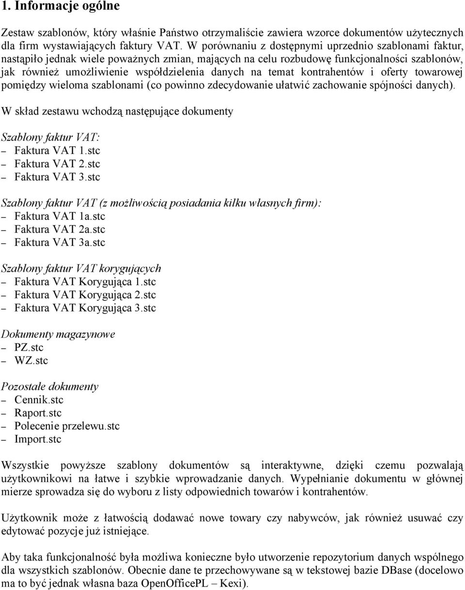 temat kontrahentów i oferty towarowej pomiędzy wieloma szablonami (co powinno zdecydowanie ułatwić zachowanie spójności danych).