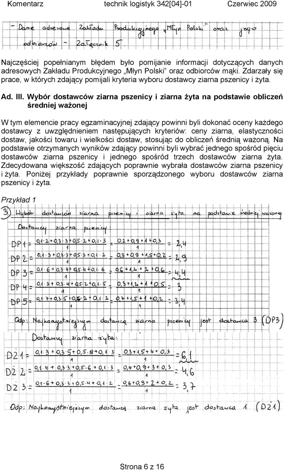 Wybór dostawców ziarna pszenicy i ziarna żyta na podstawie obliczeń średniej ważonej W tym elemencie pracy egzaminacyjnej zdający powinni byli dokonać oceny każdego dostawcy z uwzględnieniem