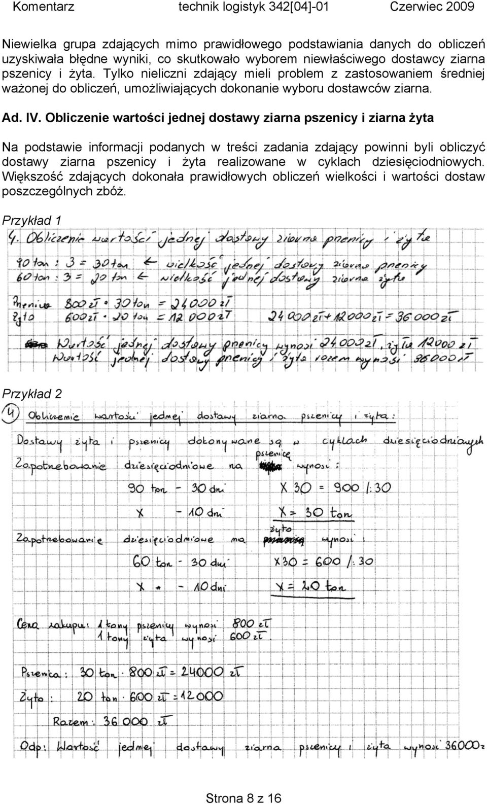 Obliczenie wartości jednej dostawy ziarna pszenicy i ziarna żyta Na podstawie informacji podanych w treści zadania zdający powinni byli obliczyć dostawy ziarna