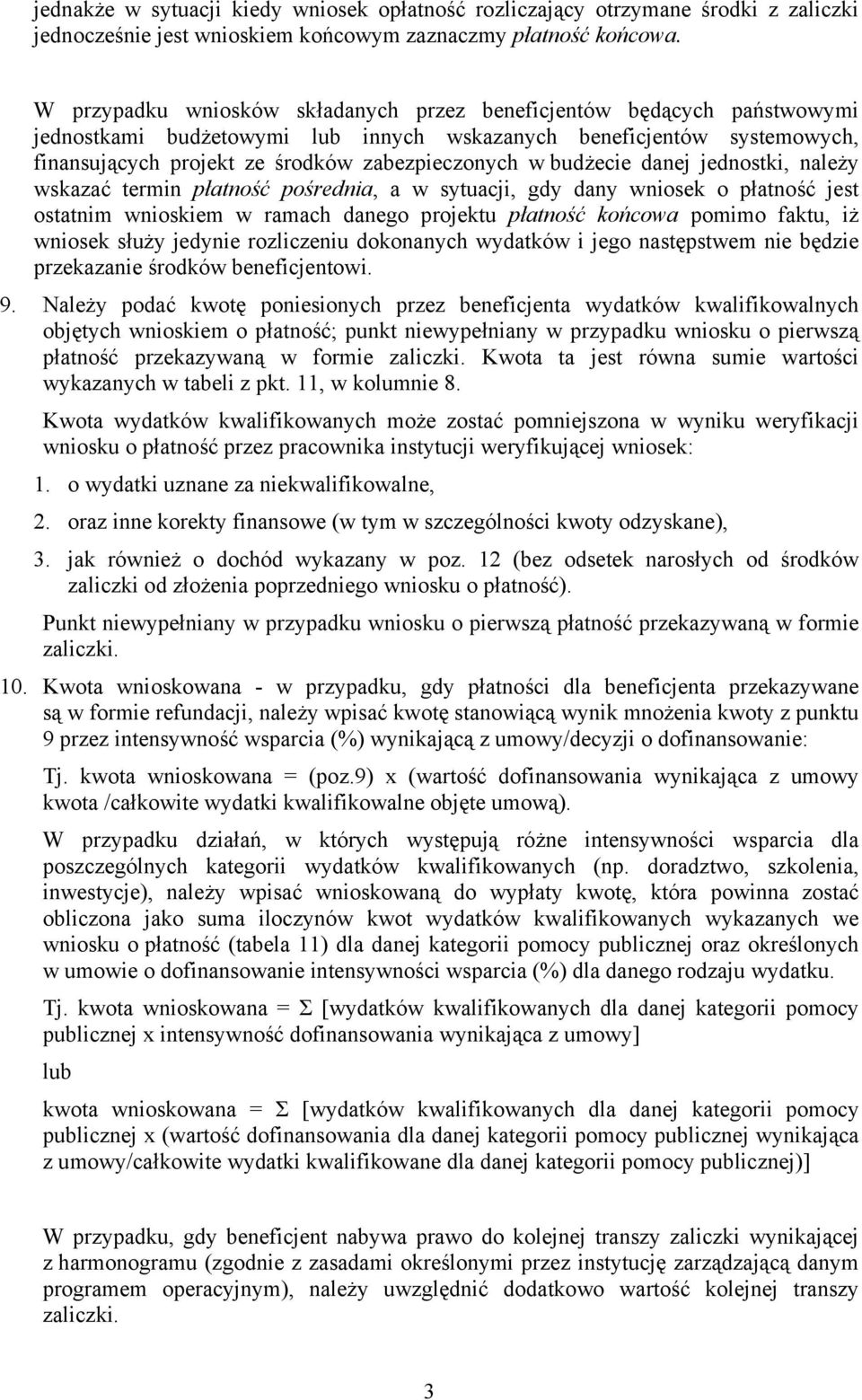 budżecie danej jednostki, należy wskazać termin płatność pośrednia, a w sytuacji, gdy dany wniosek o płatność jest ostatnim wnioskiem w ramach danego projektu płatność końcowa pomimo faktu, iż