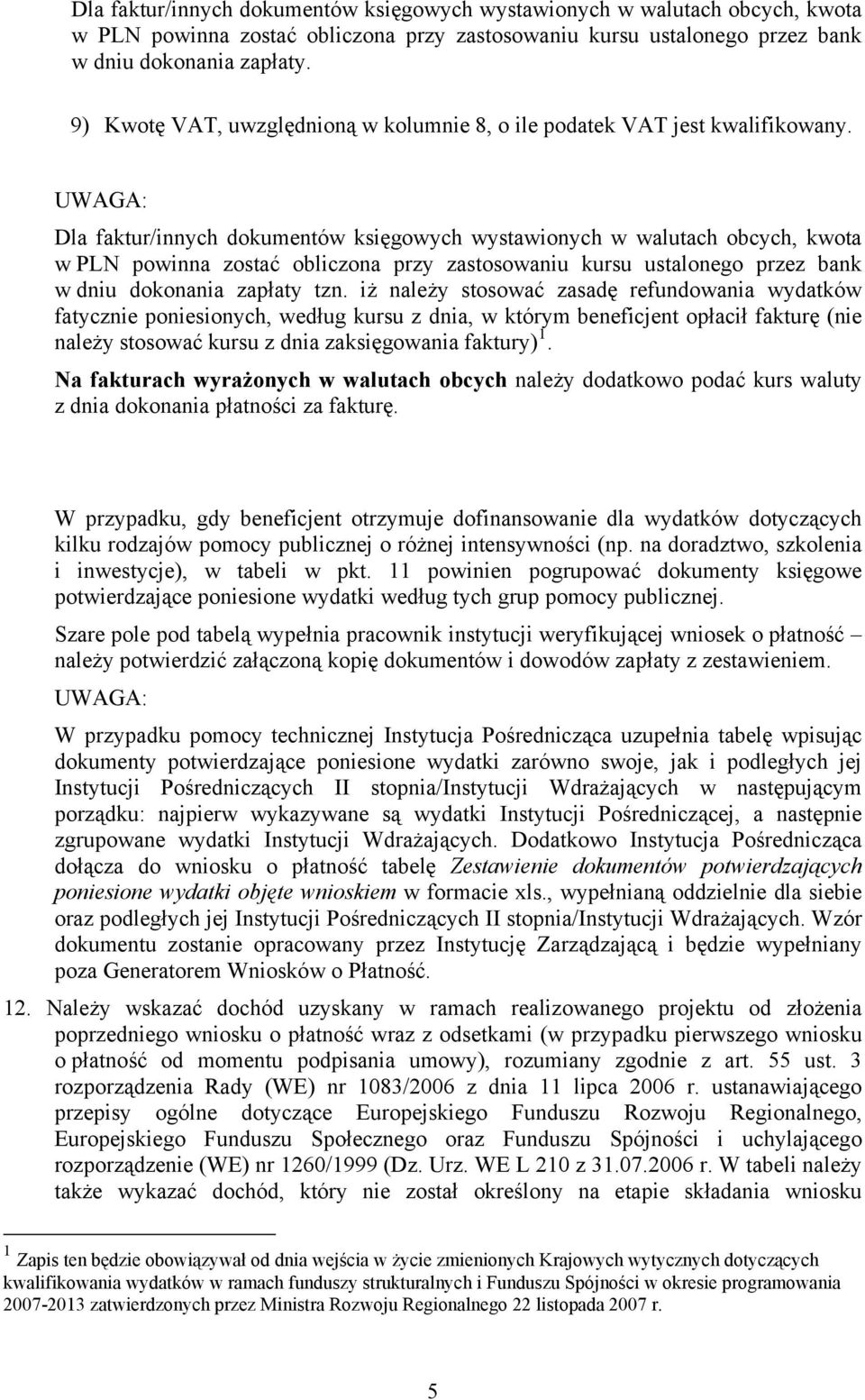 UWAGA: Dla faktur/innych dokumentów księgowych wystawionych w walutach obcych, kwota w PLN powinna zostać obliczona przy zastosowaniu kursu ustalonego przez bank w dniu dokonania zapłaty tzn.