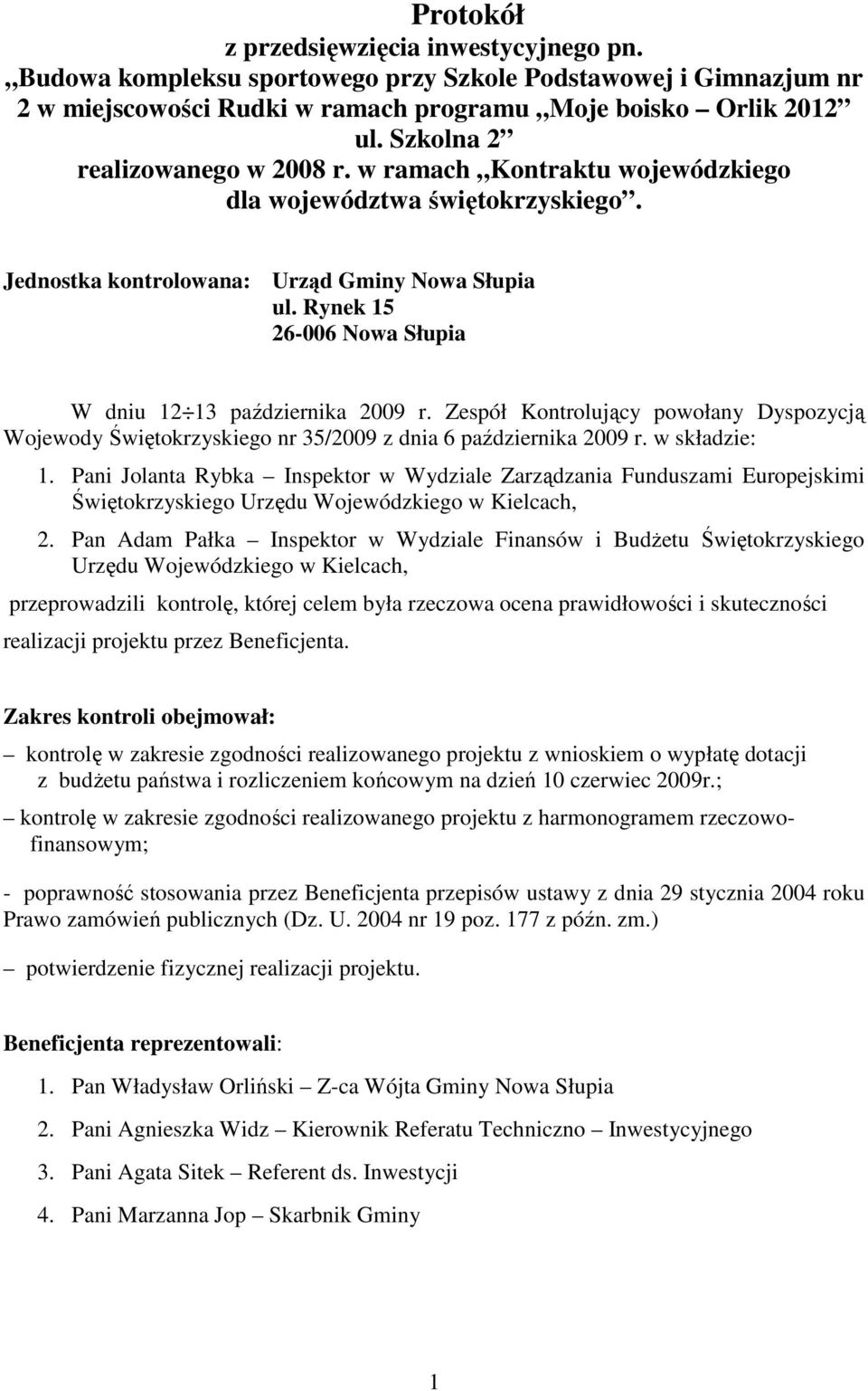 Rynek 15 26-006 Nowa Słupia W dniu 12 13 października 2009 r. Zespół Kontrolujący powołany Dyspozycją Wojewody Świętokrzyskiego nr 35/2009 z dnia 6 października 2009 r. w składzie: 1.