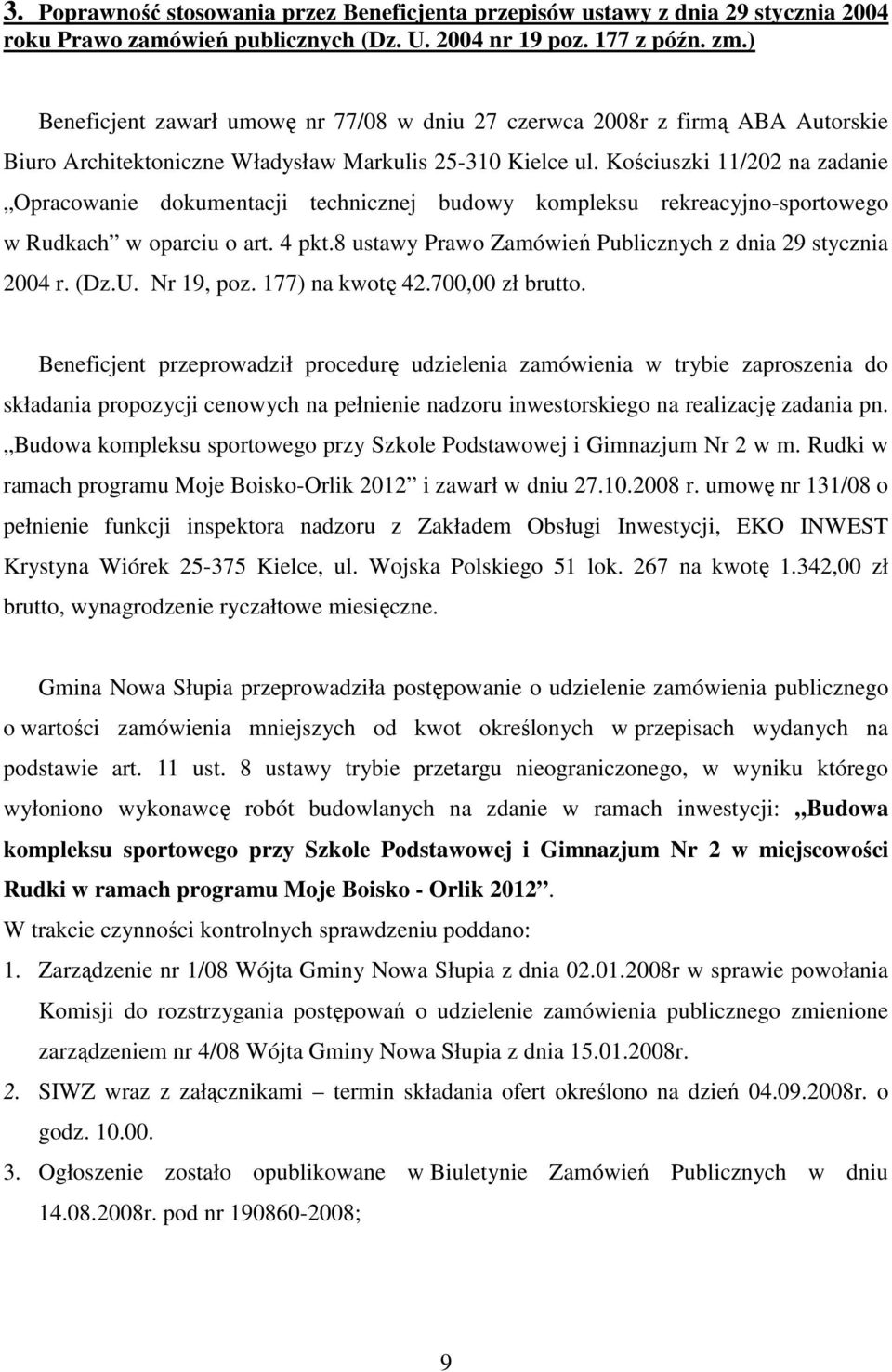 Kościuszki 11/202 na zadanie Opracowanie dokumentacji technicznej budowy kompleksu rekreacyjno-sportowego w Rudkach w oparciu o art. 4 pkt.