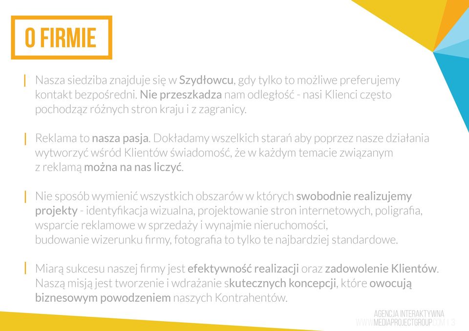 Nie sposób wymienić wszystkich obszarów w których swobodnie realizujemy projekty - identyfikacja wizualna, projektowanie stron internetowych, poligrafia, wsparcie reklamowe w sprzedaży i wynajmie