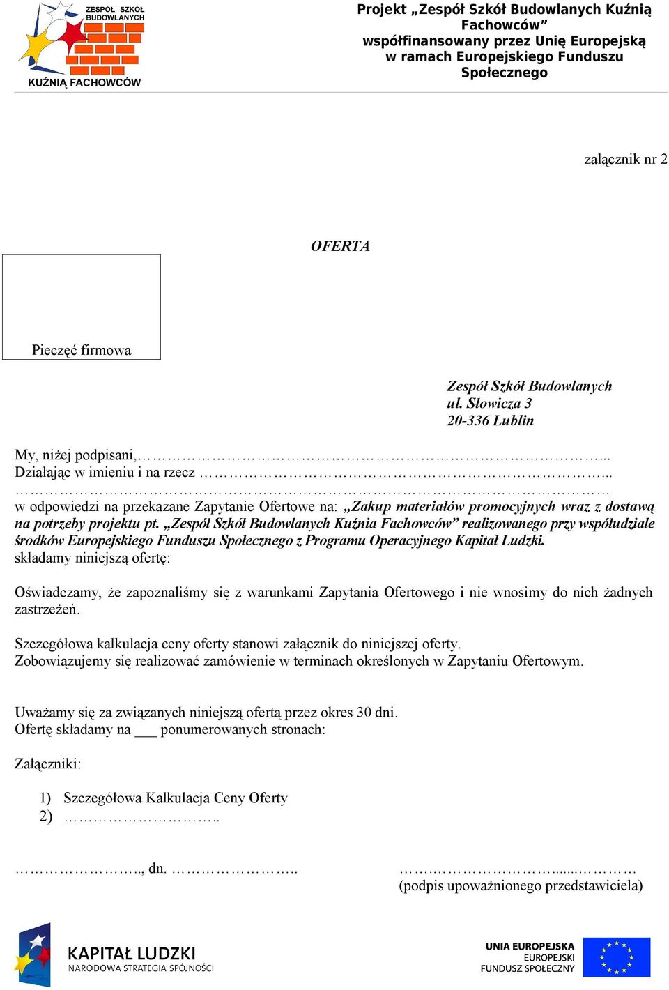 Zespół Szkół Budowlanych Kuźnia realizowanego przy współudziale środków Europejskiego Funduszu z Programu Operacyjnego Kapitał Ludzki.