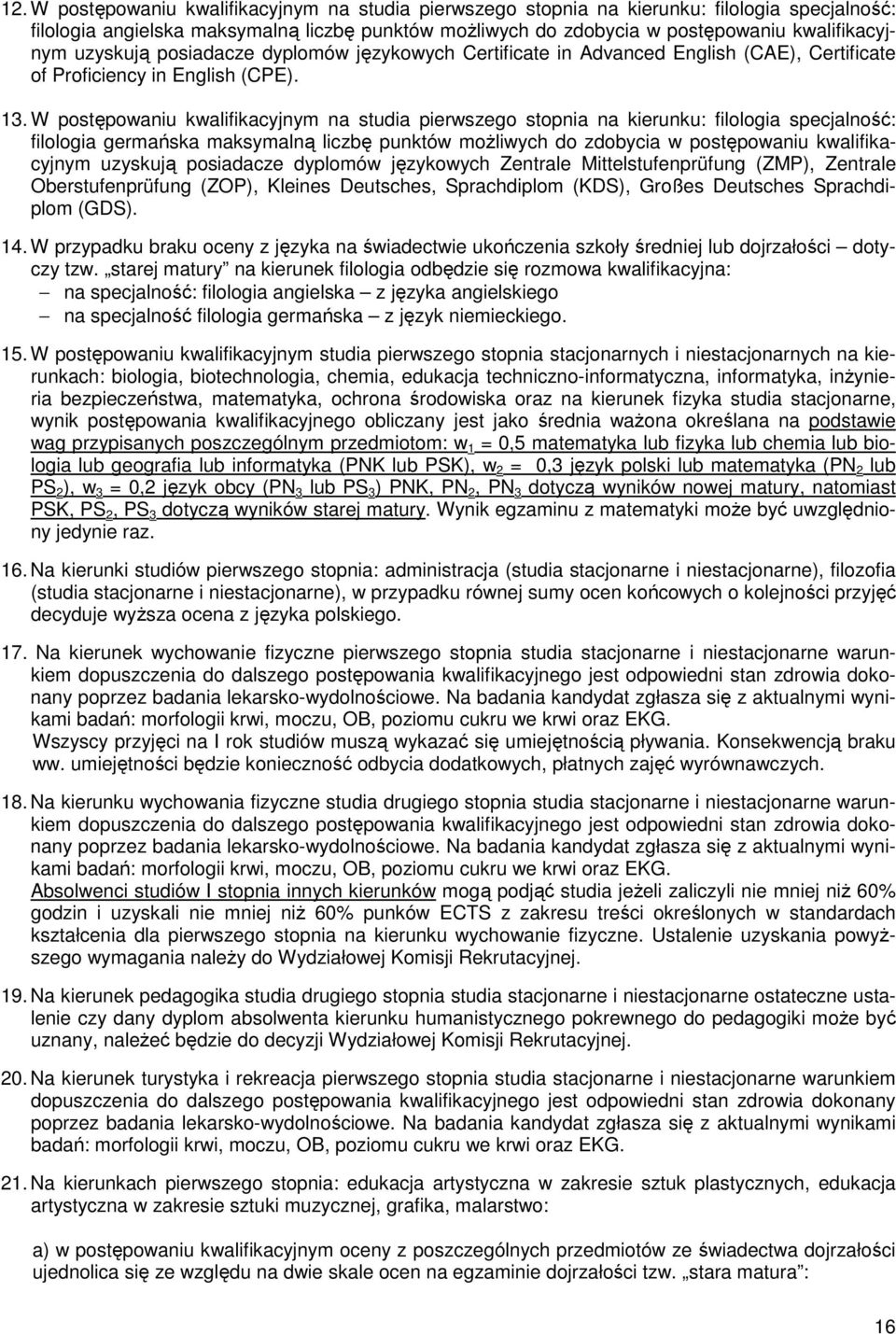 W postępowaniu kwalifikacyjnym na studia pierwszego stopnia na kierunku: filologia filologia germańska maksymalną liczbę punktów moŝliwych do zdobycia w postępowaniu kwalifikacyjnym uzyskują