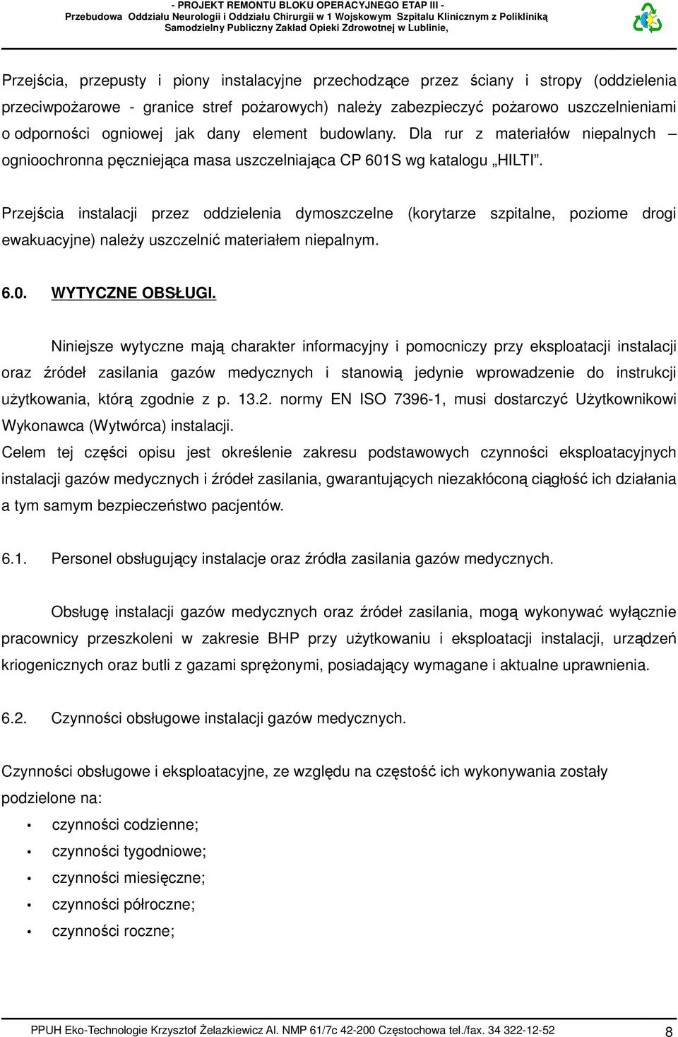 Przejścia instalacji przez oddzielenia dymoszczelne (korytarze szpitalne, poziome drogi ewakuacyjne) należy uszczelnić materiałem niepalnym. 6.0. WYTYCZNE OBSŁUGI.