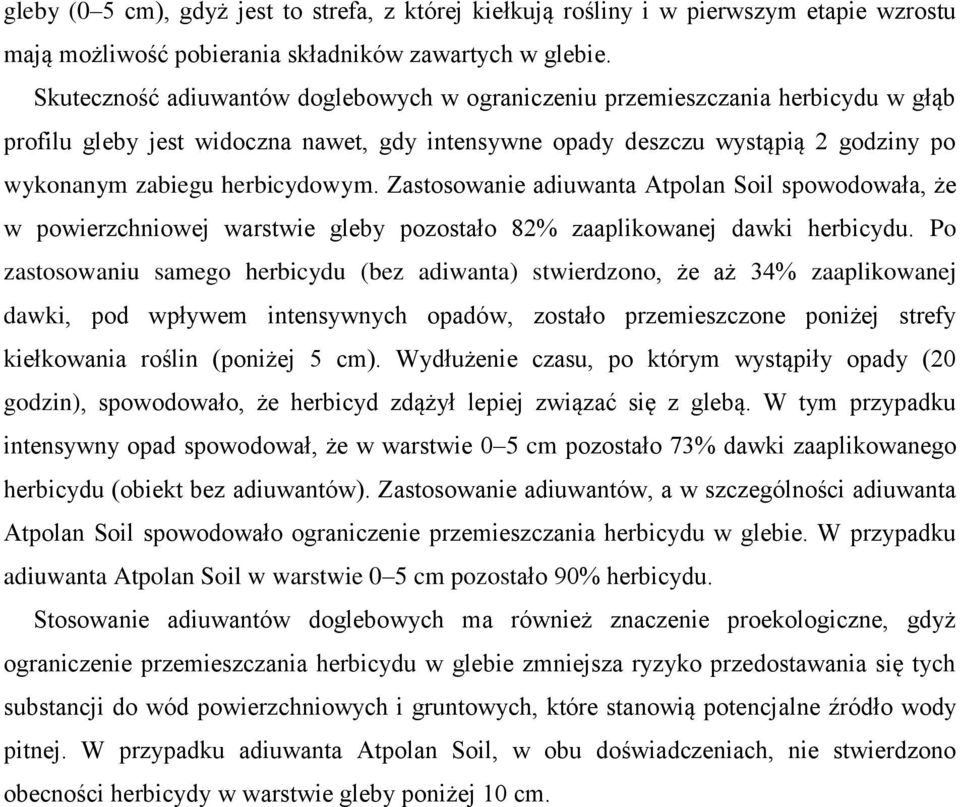 Zastosowanie adiuwanta Atpolan Soil spowodowała, że w powierzchniowej warstwie gley pozostało 82% zaaplikowanej dawki hericydu.