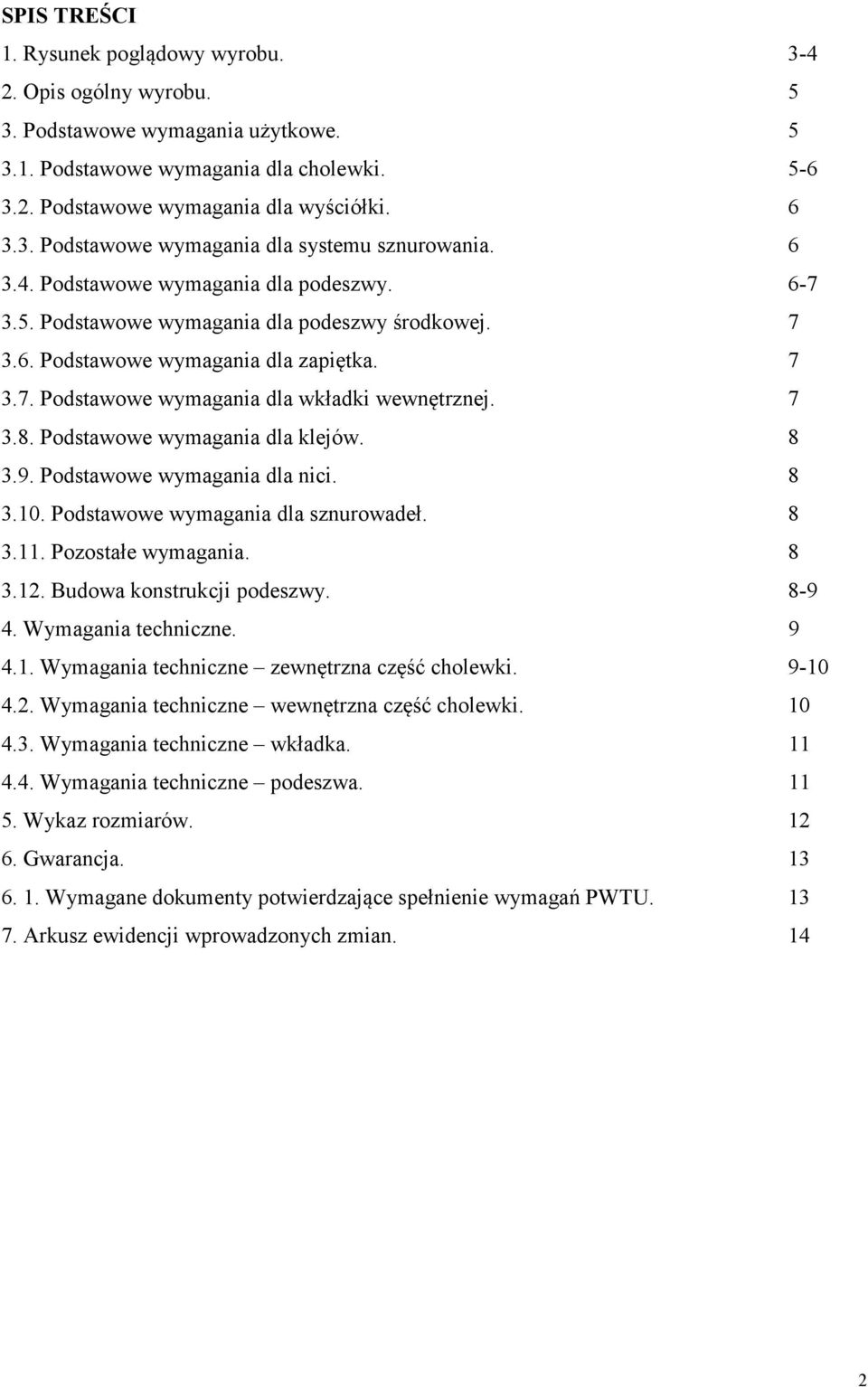 Podstawowe wymagania dla klejów. 8 3.9. Podstawowe wymagania dla nici. 8 3.10. Podstawowe wymagania dla sznurowadeł. 8 3.11. Pozostałe wymagania. 8 3.12. Budowa konstrukcji podeszwy. 8-9 4.