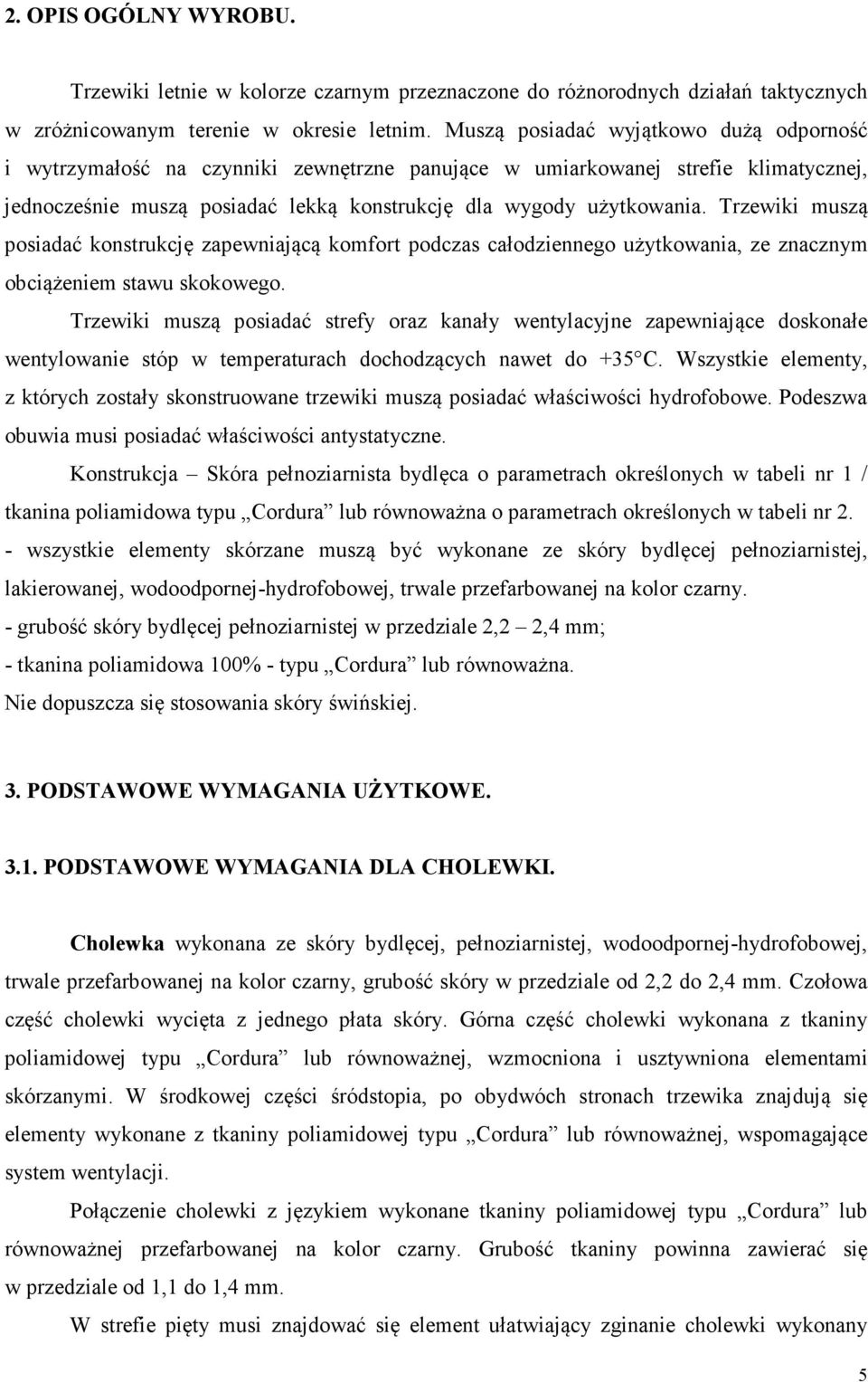 Trzewiki muszą posiadać konstrukcję zapewniającą komfort podczas całodziennego użytkowania, ze znacznym obciążeniem stawu skokowego.