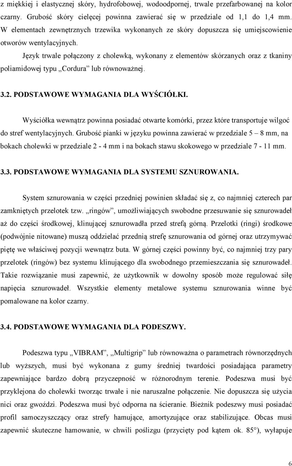 Język trwale połączony z cholewką, wykonany z elementów skórzanych oraz z tkaniny poliamidowej typu Cordura lub równoważnej. 3.2. PODSTAWOWE WYMAGANIA DLA WYŚCIÓŁKI.