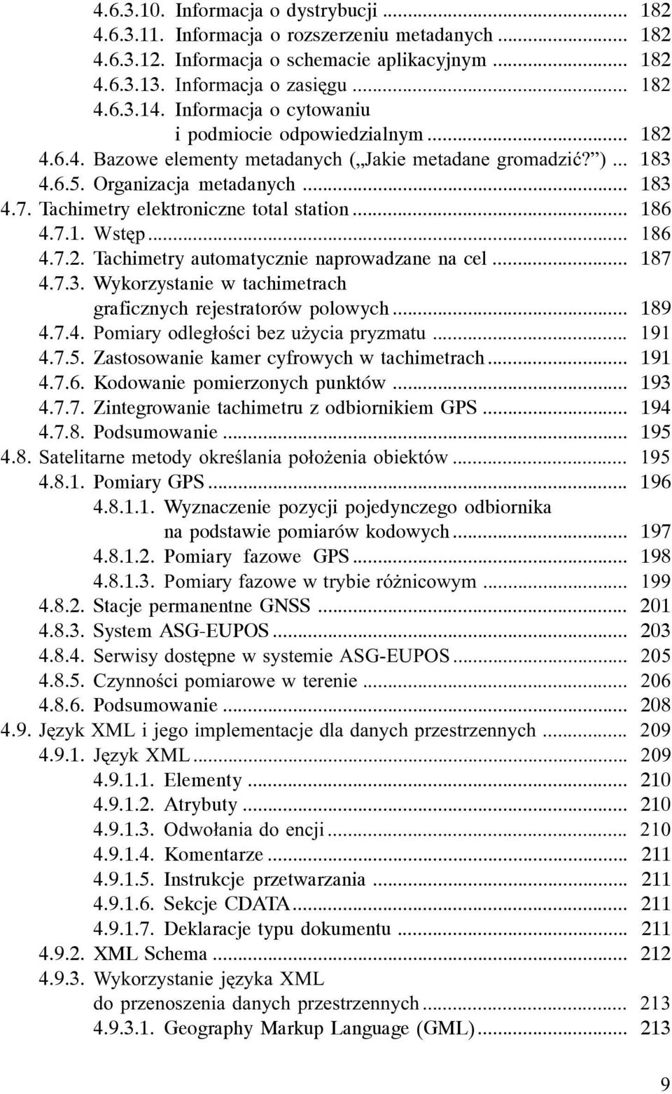 Tachimetry elektroniczne total station... 186 4.7.1. Wstêp... 186 4.7.2. Tachimetry automatycznie naprowadzane na cel... 187 4.7.3. Wykorzystanie w tachimetrach graficznych rejestratorów polowych.