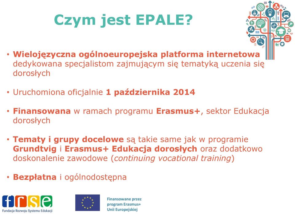 się dorosłych Uruchomiona oficjalnie 1 października 2014 Finansowana w ramach programu Erasmus+, sektor