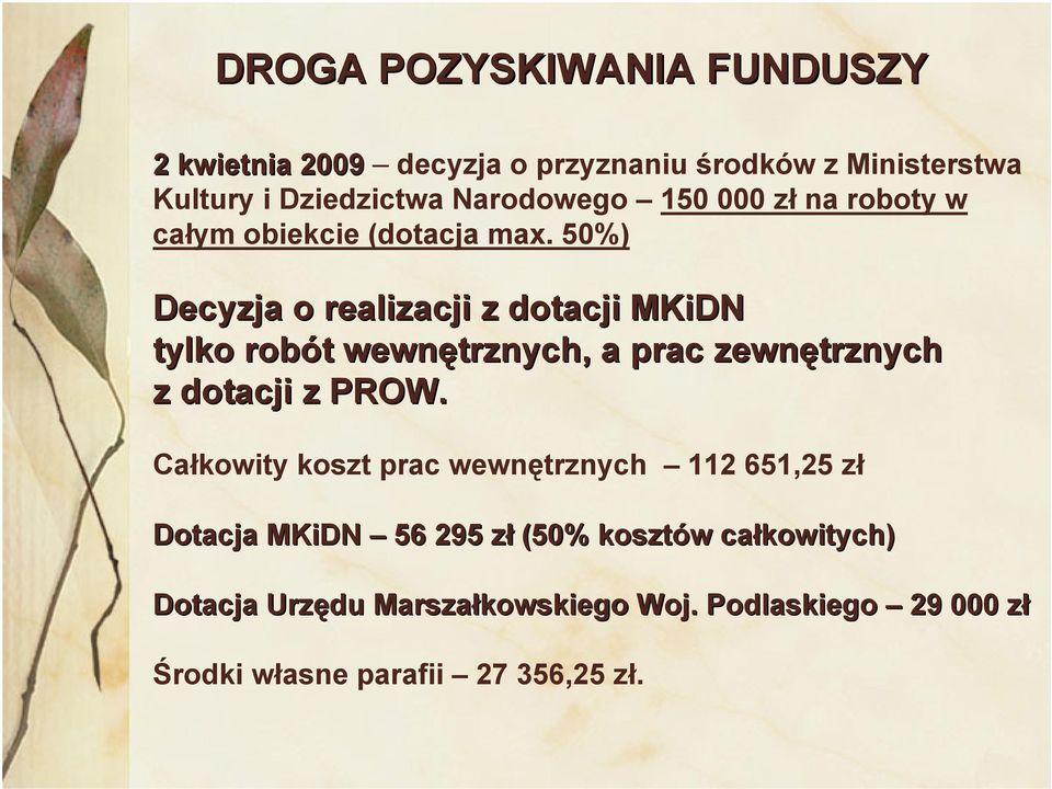 50%) Decyzja o realizacji z dotacji MKiDN tylko robót t wewnętrznych, a prac zewnętrznych z dotacji z PROW.