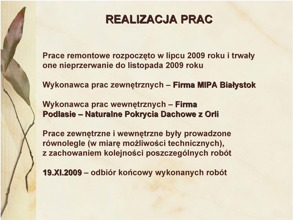 Naturalne Pokrycia Dachowe z Orli Prace zewnętrzne i wewnętrzne były prowadzone równolegle (w miarę