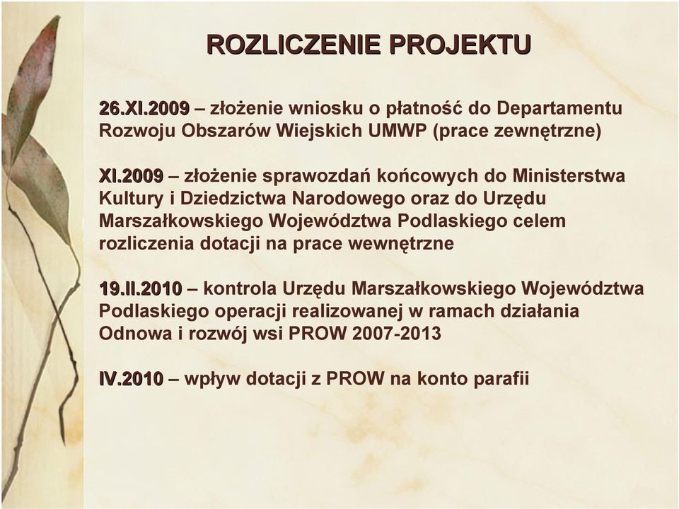 2009 złożenie sprawozdań końcowych do Ministerstwa Kultury i Dziedzictwa Narodowego oraz do Urzędu Marszałkowskiego