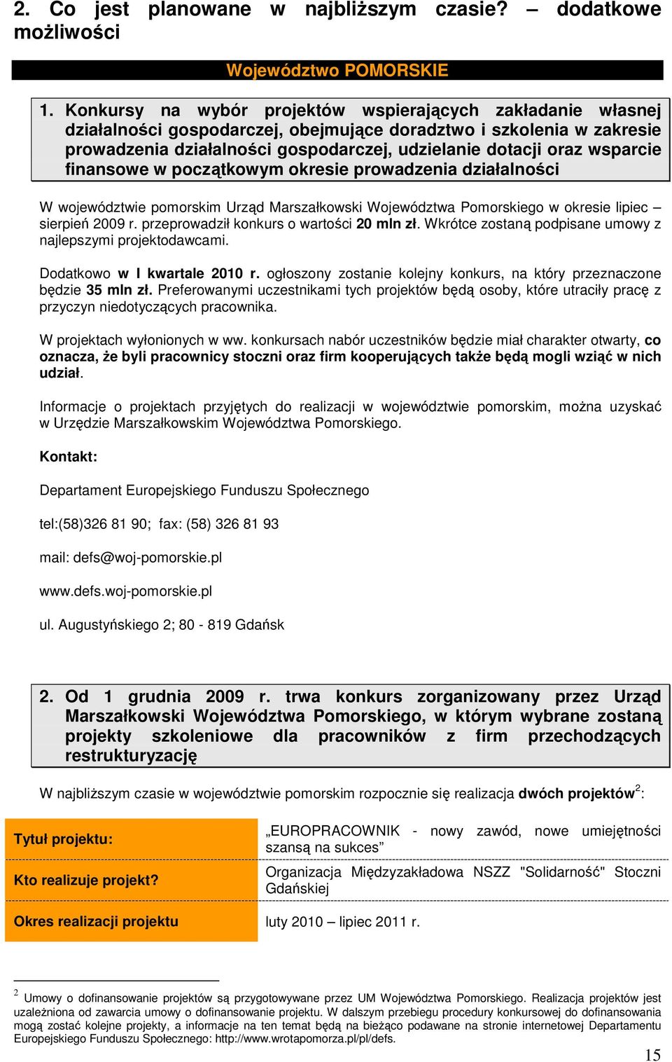 wsparcie finansowe w początkowym okresie prowadzenia działalności W województwie pomorskim Urząd Marszałkowski Województwa Pomorskiego w okresie lipiec sierpień 2009 r.