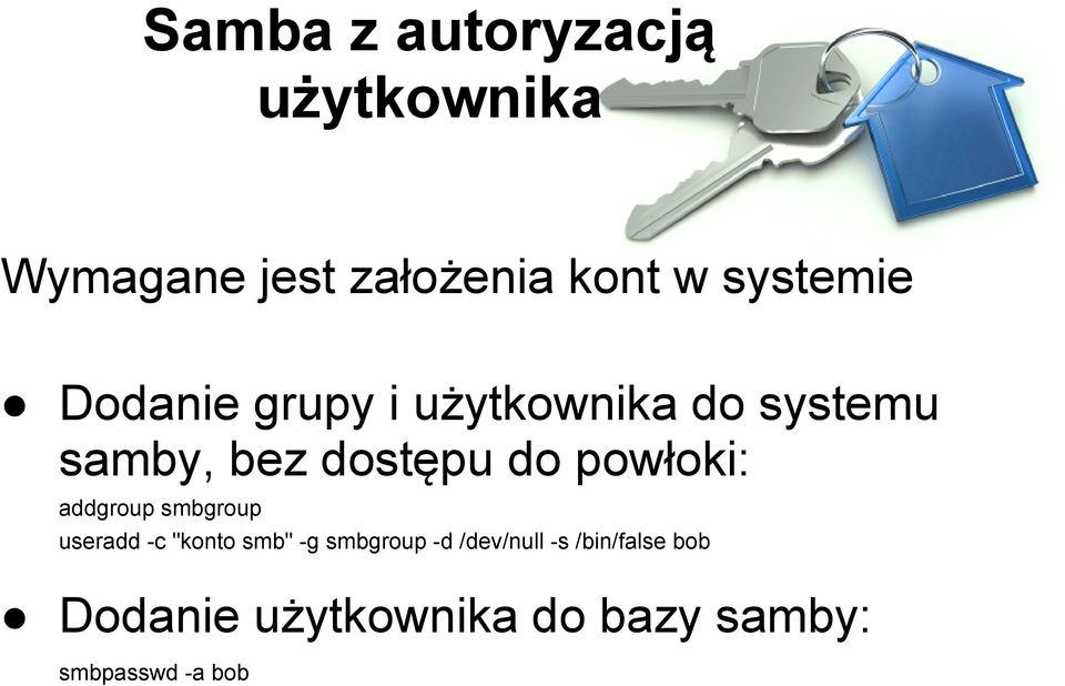 powłoki: addgroup smbgroup useradd -c "konto smb" -g smbgroup -d