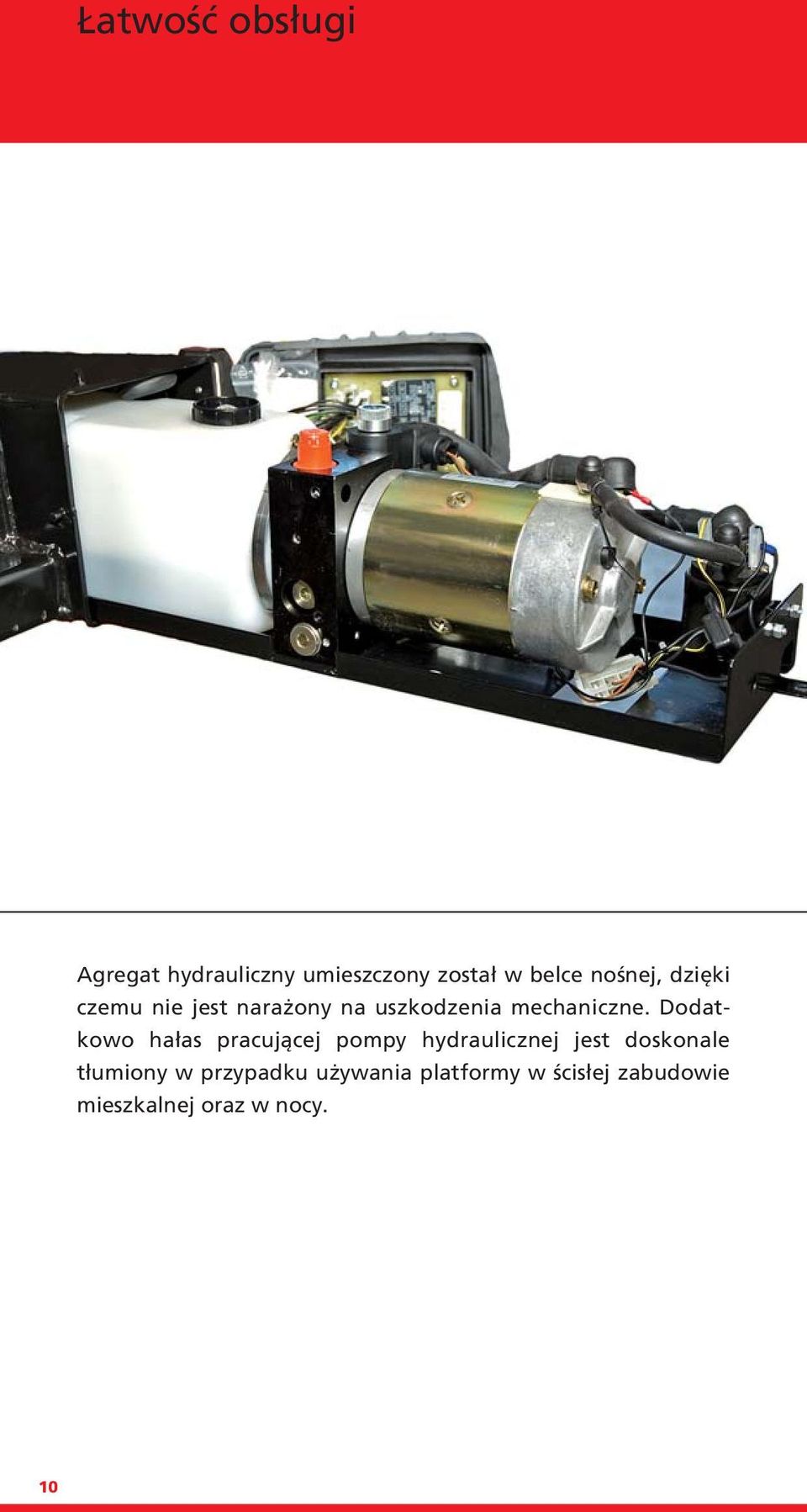 Dodatkowo hałas pracującej pompy hydraulicznej jest doskonale