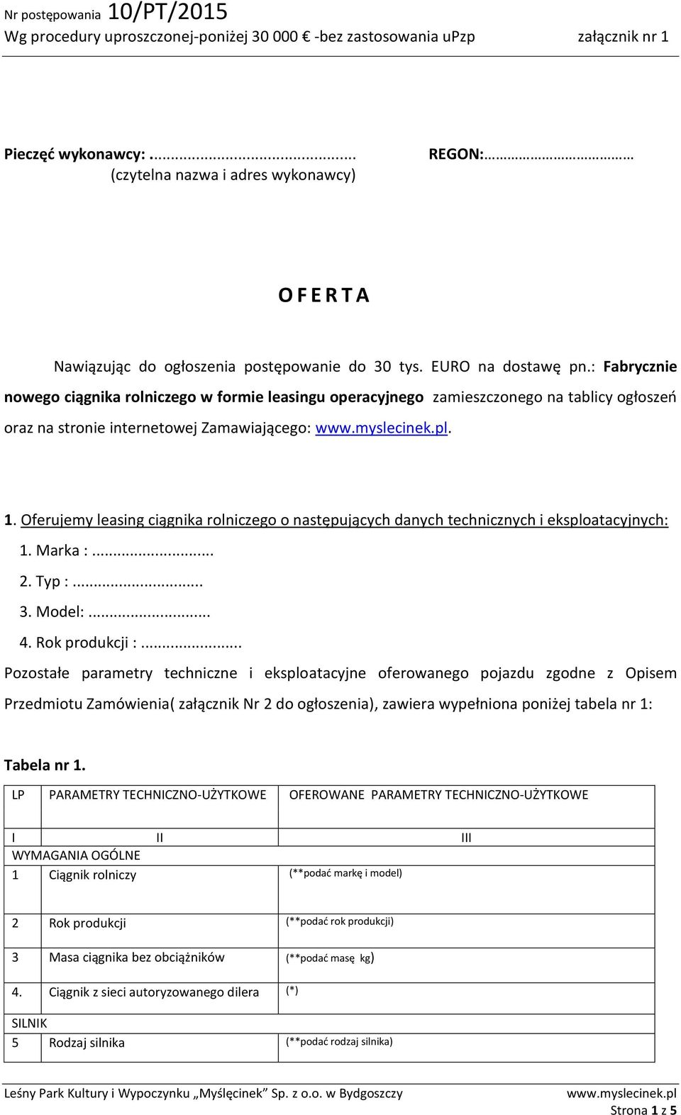 Oferujemy leasing ciągnika rolniczego o następujących danych technicznych i eksploatacyjnych: 1. Marka :... 2. Typ :... 3. Model:... 4. Rok produkcji :.