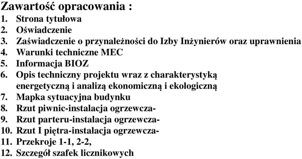 Opis techniczny projektu wraz z charakterystyką energetyczną i analizą ekonomiczną i ekologiczną 7.